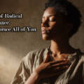 The Power of Radical Self-Acceptance: How to Embrace All of You