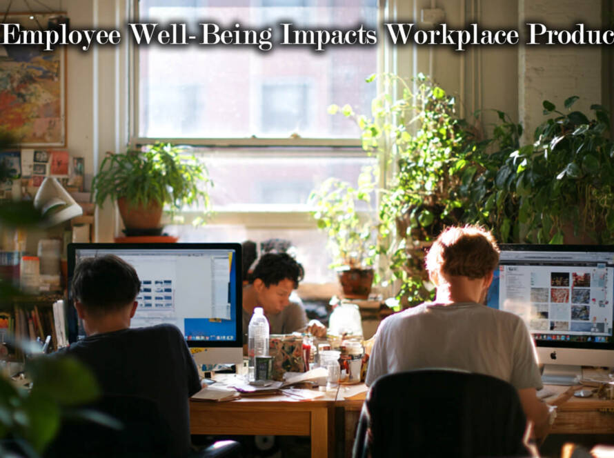 How Employee Well-Being Impacts Workplace Productivity