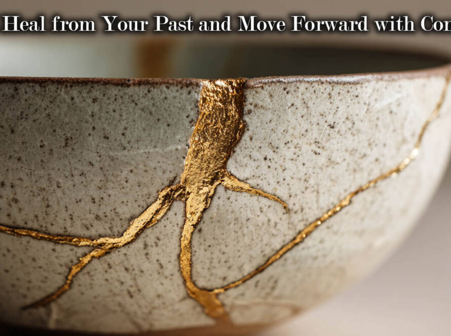 How to Heal from Your Past and Move Forward with Confidence