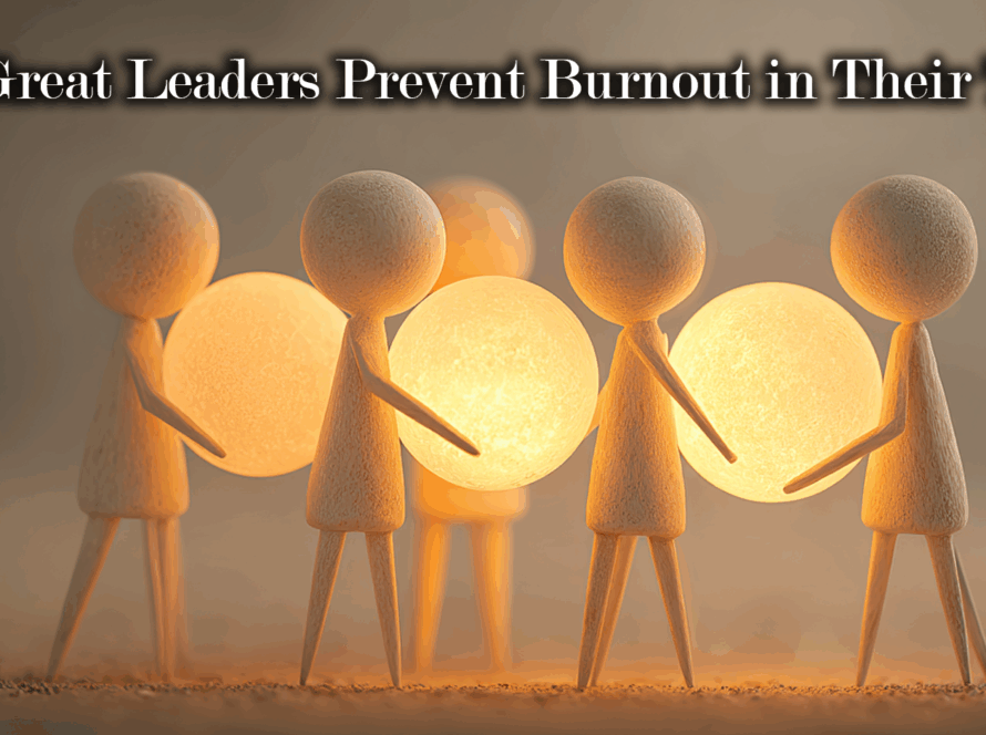 How Great Leaders Prevent Burnout in Their Teams