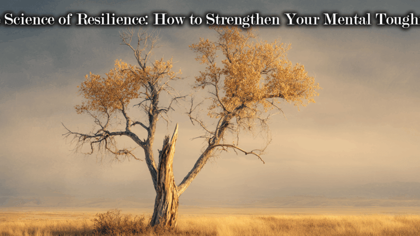 The Science of Resilience: How to Strengthen Your Mental Toughness