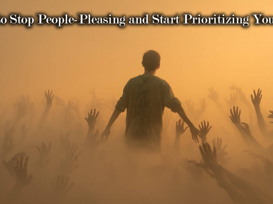 How to Stop People-Pleasing and Start Prioritizing Yourself